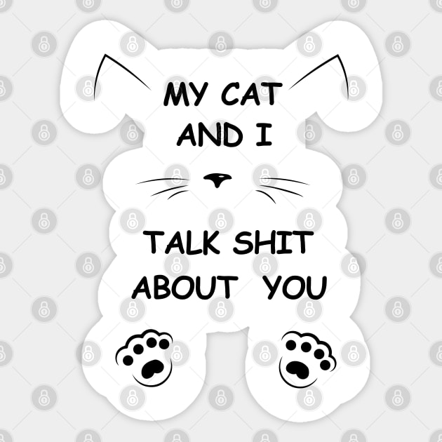my cat and i talk shit about you Sticker by archila